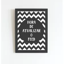 Quadro Hora De Atualizar O Feed Tam 33cmx24cm Com Vidro