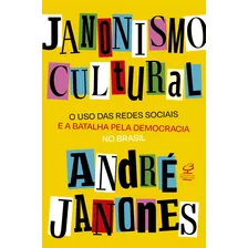 Janonismo Cultural: O Uso Das Redes Sociais E A Batalha Pela Democracia No Brasil, De André Janones. Editorial Civilização Brasileira, Tapa Mole, Edición 1 En Português, 2023