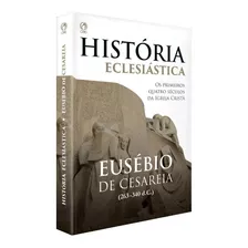 História Eclesiástica - Eusébio De Cesaréia