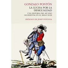 Libro La Lucha Por La Desigualdad De Gonzalo Pontón Ed: 4