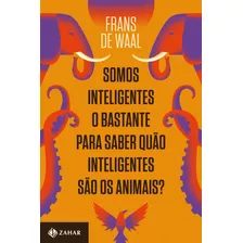 Somos Inteligentes O Bastante Para Saber Quão Inteligentes São Os Animais?, De Waal, Frans De. Editora Schwarcz Sa, Capa Mole Em Português, 2022