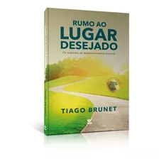 Rumo Ao Lugar Desejado Autor Tiago Brunet