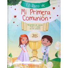 El Libro De Mi Primera Comunion - Artemisa, De No Aplica. Editorial Artemisa, Tapa Dura En Español, 2017