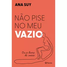 Não Pise No Meu Vazio - Ou O Livro Do Vazio