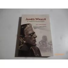 James Whale El Padre De Frankenstein