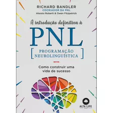 A Introdução Definitiva À Pnl: Como Construir Uma Vida De Sucesso, De Bandler, Richard. Starling Alta Editora E Consultoria Eireli,harpercollins, Capa Mole Em Português, 2019