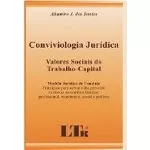 Livro Conviviologia Jurídica - Valores Sociais Do Trabalho-capital - Altamiro J. Dos Santos [2004]