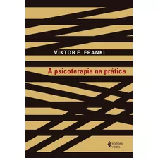 A Psicoterapia Na Prática: Uma Introdução Casuística Para Médicos, De Frankl, Viktor E.. Editora Vozes Ltda., Capa Mole Em Português, 2020