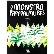 O Monstro Papapalmeiras - 1ªed.(2021), De Dipacho. Editora Cai-cai, Capa Mole, Edição 1 Em Português, 2021