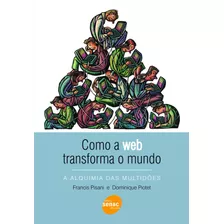 Como A Web Transforma O Mundo, De Pisani, Francis. Editora Serviço Nacional De Aprendizagem Comercial, Capa Mole Em Português, 2010