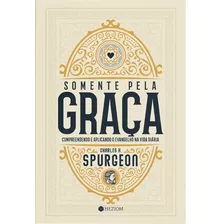 Somente Pela Graça Chales H. Spurgeon Editora Heziom