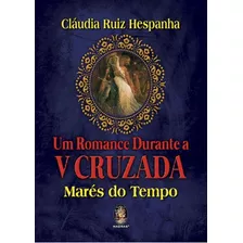 Um Romance Durante V Cruzada: Marés Do Tempo, De Hespanha, Claudia Ruiz. Editora Madras, Capa Mole, Edição 1ª Edição - 2018 Em Português