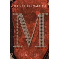 O Livro Dos Mártires, De Foxe, John. Série Clássicos Mc (7) Associação Religiosa Editora Mundo Cristão, Capa Mole Em Português, 2019