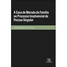 Livro Fisico - A Casa De Morada De Família No Processo Insolvencial De Pessoa Singular