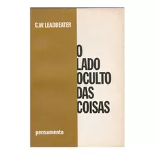 Livro O Lado Oculto Das Coisas - C.w. Leadbeater [0000]