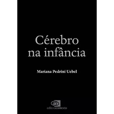 Cérebro Na Infância: Um Guia Para Pais E Educadores Empenhados Em Formar Crianças Felizes E Realizad