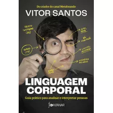 Linguagem Corporal: Guia Prático Para Analisar E Interpreta