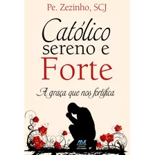 Católico Sereno E Forte, De Padre Zezinho, Scj. Editora Ação Social Claretiana, Capa Mole Em Português, 2014