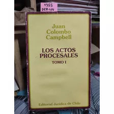 Los Actos Procesales. Tomo I // Colombo Campbell, Juan