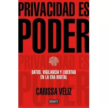 Libro: Privacidad Es Poder. Veliz, Carissa. Debate