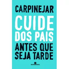 Cuide Dos Pais Antes Que Seja Tarde, De Carpinejar. Editora Bertrand Brasil Ltda., Capa Mole Em Português, 2018