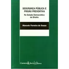 Livro Segurança Pública E Prisão Preventiva - No Estado Democrático De Di... - Marcelo Ferreira De Souza [2008]