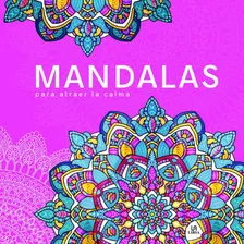 Mandalas Para Atraer La Calma, De Equipo Editorial. Editorial Libsa, Tapa Blanda En Español