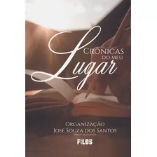 Crônicas Do Meu Lugar, De José Souza Dos Santos. Série Não Aplicável, Vol. 1. Editora Clube De Autores, Capa Mole, Edição 1 Em Português, 2021