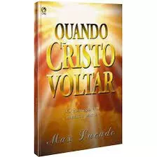 Livro Quando Cristo Voltar: O Começo Da Melhor Parte - Lucado, Max [1999]