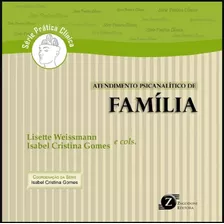 Atendimento Psicanalítico De Família - Lisette Weissmann & Isabel Cristina Gomes ( Organizadores ) / Zagodoni Editora