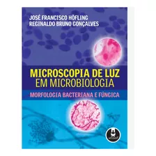 Microscopia De Luz Em Microbiologia: Morfologia Bacteriana E Fúngica Francisco Höfling