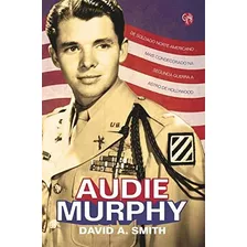 Libro Audie Murphy De Soldado Norte Americano Mais Condecora
