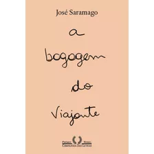 A Bagagem Do Viajante (nova Edição), De Saramago, José. Editora Schwarcz Sa, Capa Mole Em Português, 2022