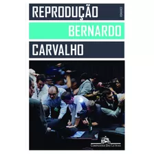 Reprodução, De Carvalho, Bernardo. Editora Schwarcz Sa, Capa Mole Em Português, 2013