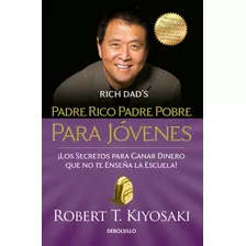 Padre Rico Padre Pobre Para Jóvenes (padre Rico): ¡los Secretos Para Ganar Dinero Que No Te Enseñan En La Escuela!, De Kiyosaki, Robert T.. Serie Bestseller Editorial Debolsillo, Tapa Blanda En Españo