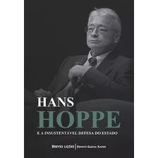 Hans Hoppe E A Insustentável Defesa Do Estado, De Xavier, Dennys Garcia. Lvm Editora Ltda, Capa Mole Em Português, 2019