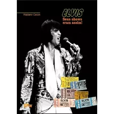 Livro: Elvis - Seus Shows Eram Assim! (elvis Presley, Rock)