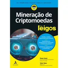 Mineração De Criptomoedas Para Leigos: Os Primeiros Passos Para O Sucesso, De Kent, Peter. Série Para Leigos Starling Alta Editora E Consultoria Eireli, Capa Mole Em Português, 2021