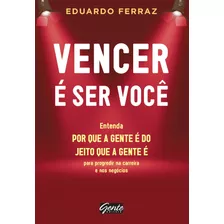 Vencer É Ser Você, De Ferraz, Eduardo. Editora Gente Livraria E Editora Ltda., Capa Mole Em Português, 2012