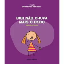 Bibi Não Chupa Mais O Dedo, De Rosas, Alejandro. Série Coleção Primeiras Decisões Editora Somos Sistema De Ensino, Capa Mole Em Português, 2007