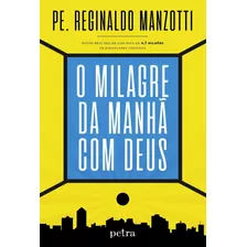 O Milagre Da Manha Com Deus - Pe Reginaldo Manzotti