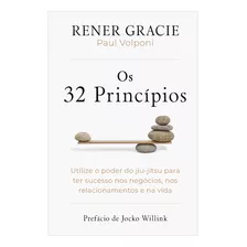 Os 32 Princípios: Utilize O Poder Do Jiu-jítsu Para Ter Sucesso Nos Negócios, Nos Relacionamentos E Na Vida, De Rener Gracie. Editora Intrínseca, Capa Mole, Edição 1 Em Português, 2023