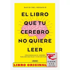 El Libro Que Tu Cerebro No Quiere Leer / David Del Rosario 