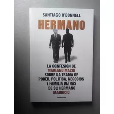 Hermano , La Confesión De Mariano Macri - Santiago O Donnell