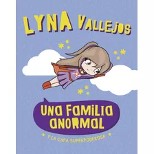 Una Familia Anormal 5 Y La Capa Superpoderosa - Lyna Vallejos