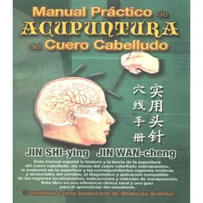 Manual Practico De Acupuntura En El Cuero Cabelludo, De Jin Shi- Ying Jin Wan-cheng., Vol. 1. Editorial Instituto Latinoamericano De Medicina Oriental, Tapa Blanda, Edición 1 En Español, 2008