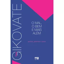 O Mal, O Bem E Mais Além: Egoistas, Generosos E Justos, De Gikovate, Flávio. Editora Summus Editorial Ltda., Capa Mole Em Português, 2005