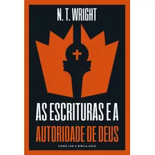 As Escrituras E A Autoridade De Deus: Como Ler A Bíblia Hoje, De Wright, N. T.. Vida Melhor Editora S.a, Capa Mole Em Português, 2021