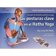 Posturas Clave En El Hatha Yoga, Vol 2 - Ray Long