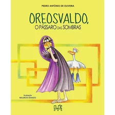 Oreosvaldo - O Pássaro Das Sombras, De Oliveira, Pedro Antônio De. Editora Compor Ltda., Capa Mole Em Português, 2013